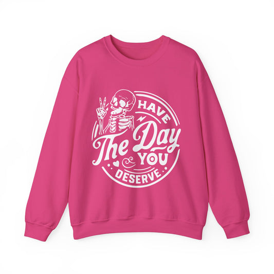 "Have the day you deserve" Crewneck Sweatshirt