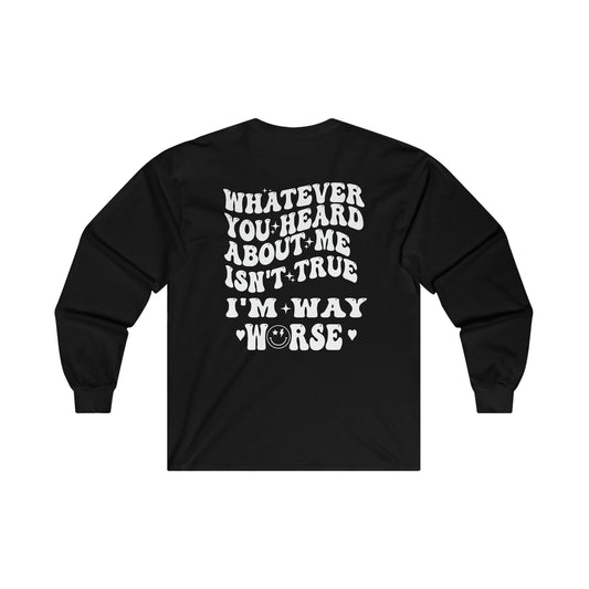 "I'm Way Worse" Cotton Long Sleeve Tee