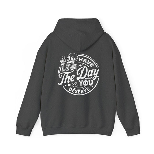 "Have the day you deserve" Hooded Sweatshirt