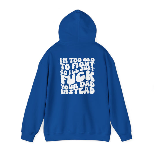 "I'm Too Old to Fight.." Hooded Sweatshirt