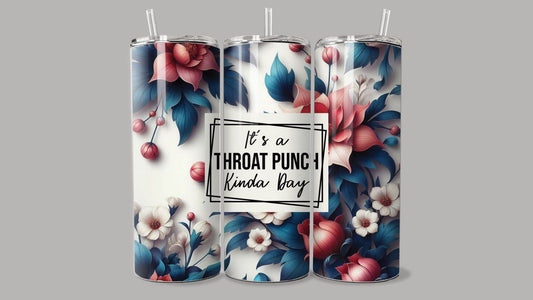 "It's a Throat Punch Kinda Day" Tumbler