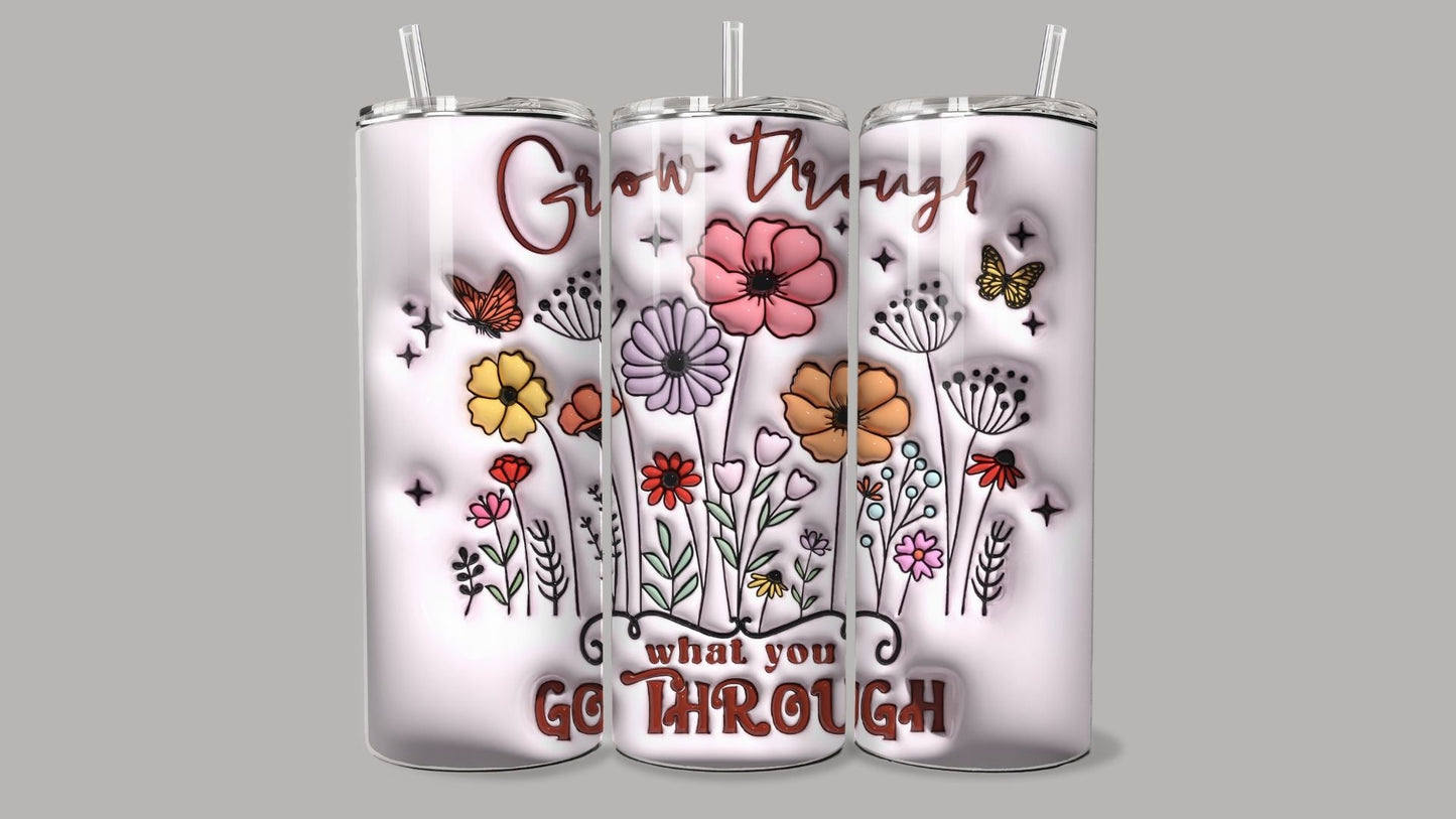 3D "Grow through what you go through" Tumbler