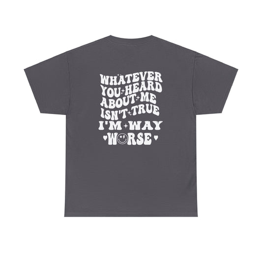 "I'm Way Worse" Heavy Cotton Tee