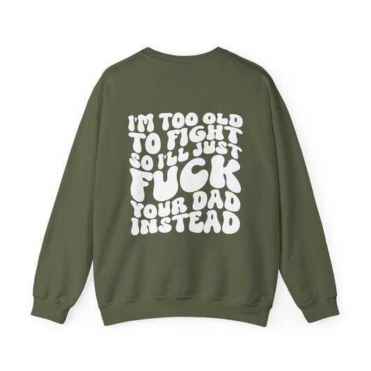 "I'm Too Old to Fight.." Crewneck Sweatshirt