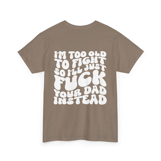 "I'm Too Old to Fight..." Heavy Cotton Tee