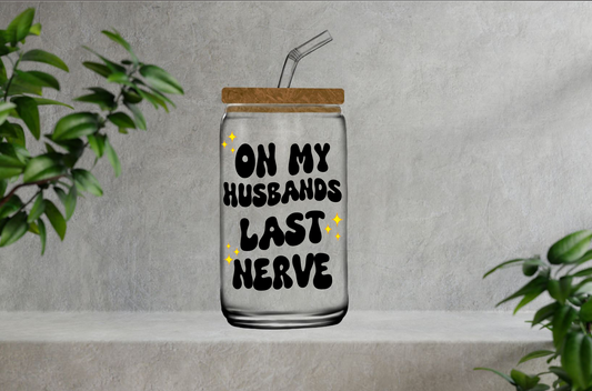 "On My Husbands Last Nerve" Glass Cup