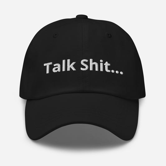 "Talk Shit.." Baseball Hat