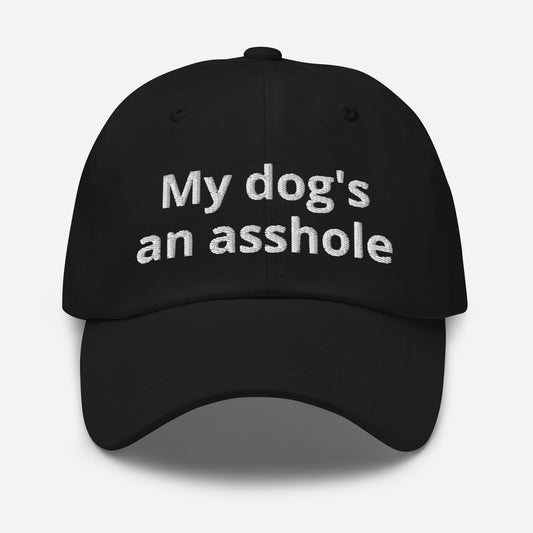 "My dog's an asshole" Baseball Hat