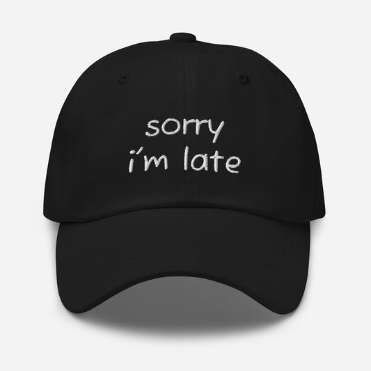 "Sorry i'm late" Baseball hat