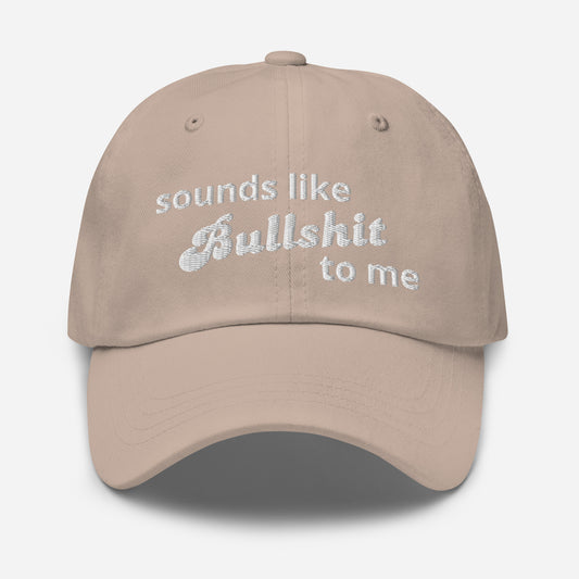 "Sounds like Bullshit to Me" Baseball Hat