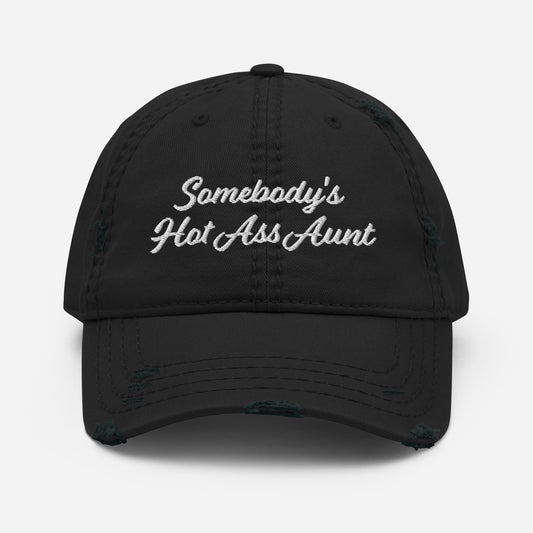 "Somebody's Hot Ass Aunt" Distressed Hat