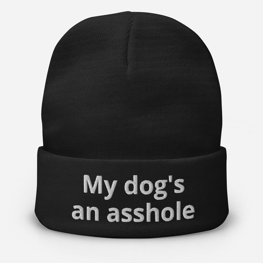 "My dog's an asshole" Embroidered Beanie